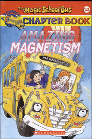 Amazing Magnetism (the Magic School Bus Chapter Book #12)