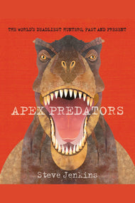 Apex Predators: The World's Deadliest Hunters, Past and Present