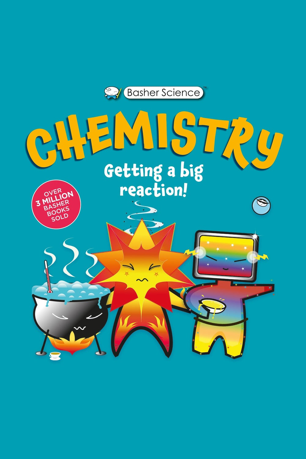 Basher Science: Chemistry: Getting a Big Reaction