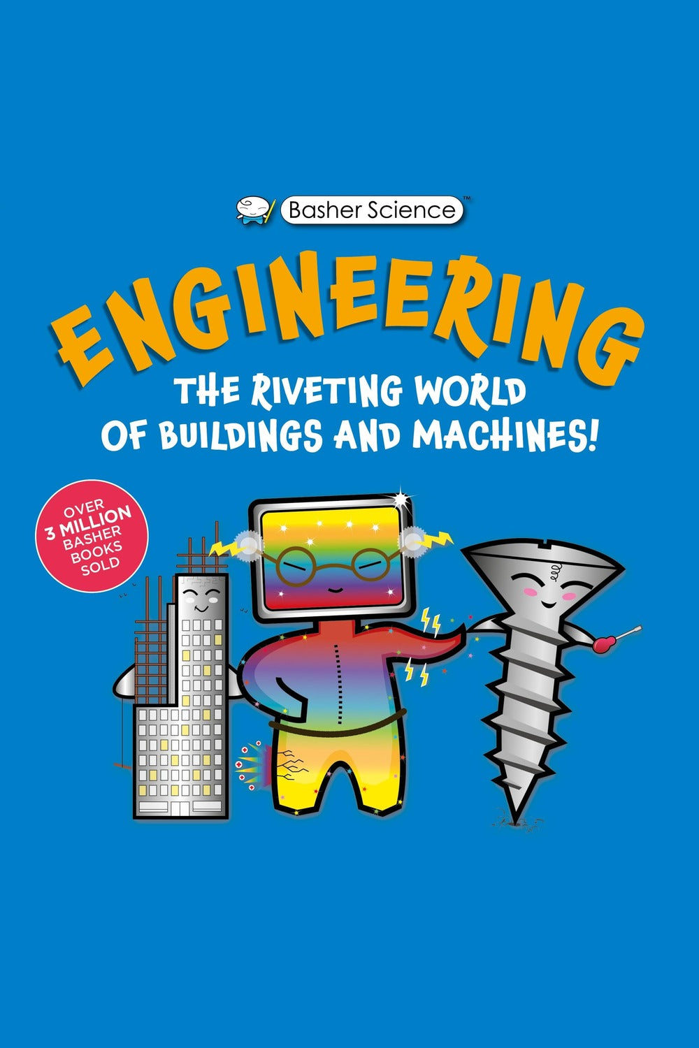 Basher Science: Engineering: Machines and Buildings