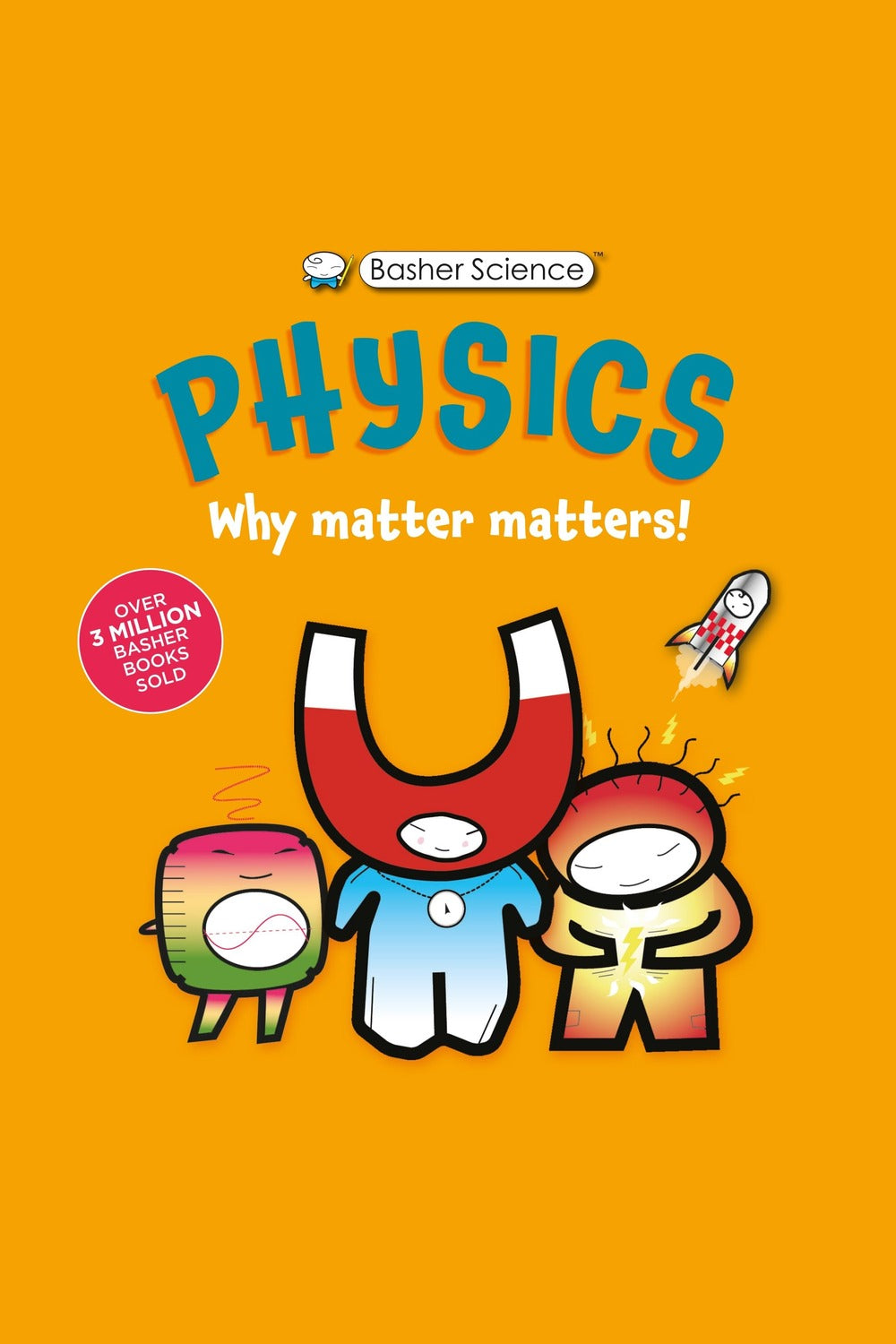 Basher Science: Physics: Why Matter Matters!