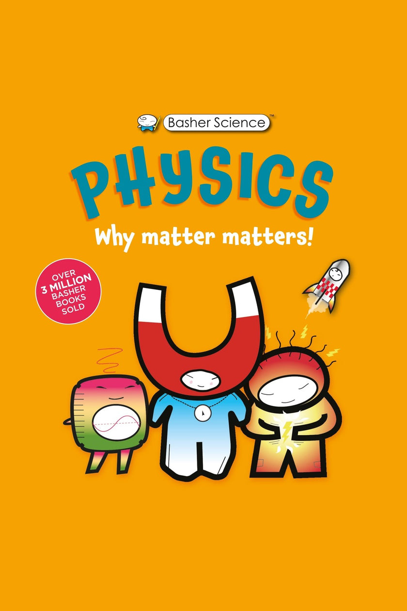 Basher Science: Physics: Why Matter Matters!