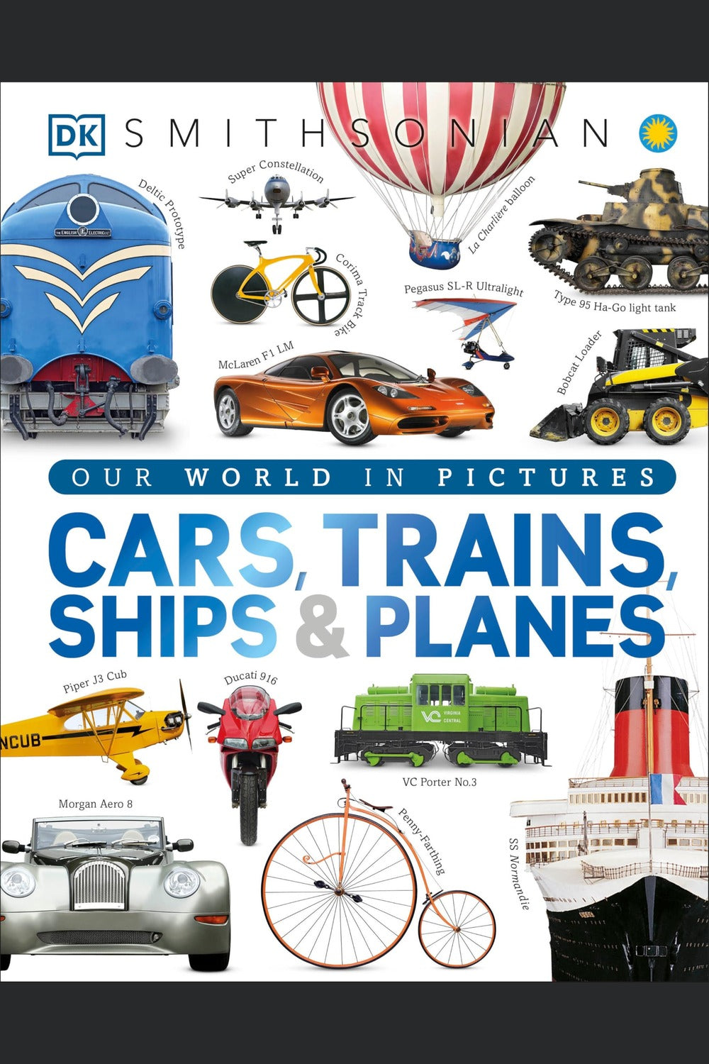 Cars, Trains, Ships, and Planes: A Visual Transportation Encyclopedia for Kids