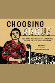 Choosing Brave: How Mamie Till-Mobley and Emmett Till Sparked the Civil Rights Movement (Caldecott Honor Book)