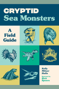 Cryptid Sea Monsters: A Field Guide to 50 Fascinating Beasts