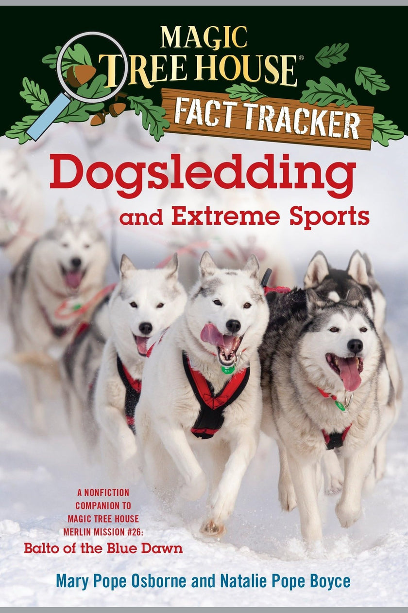 Dogsledding and Extreme Sports: A Nonfiction Companion to Magic Tree House Merlin Mission #26: Balto of the Bl