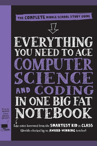 Everything You Need to Ace Computer Science and Coding in One Big Fat Notebook (Middle School)
