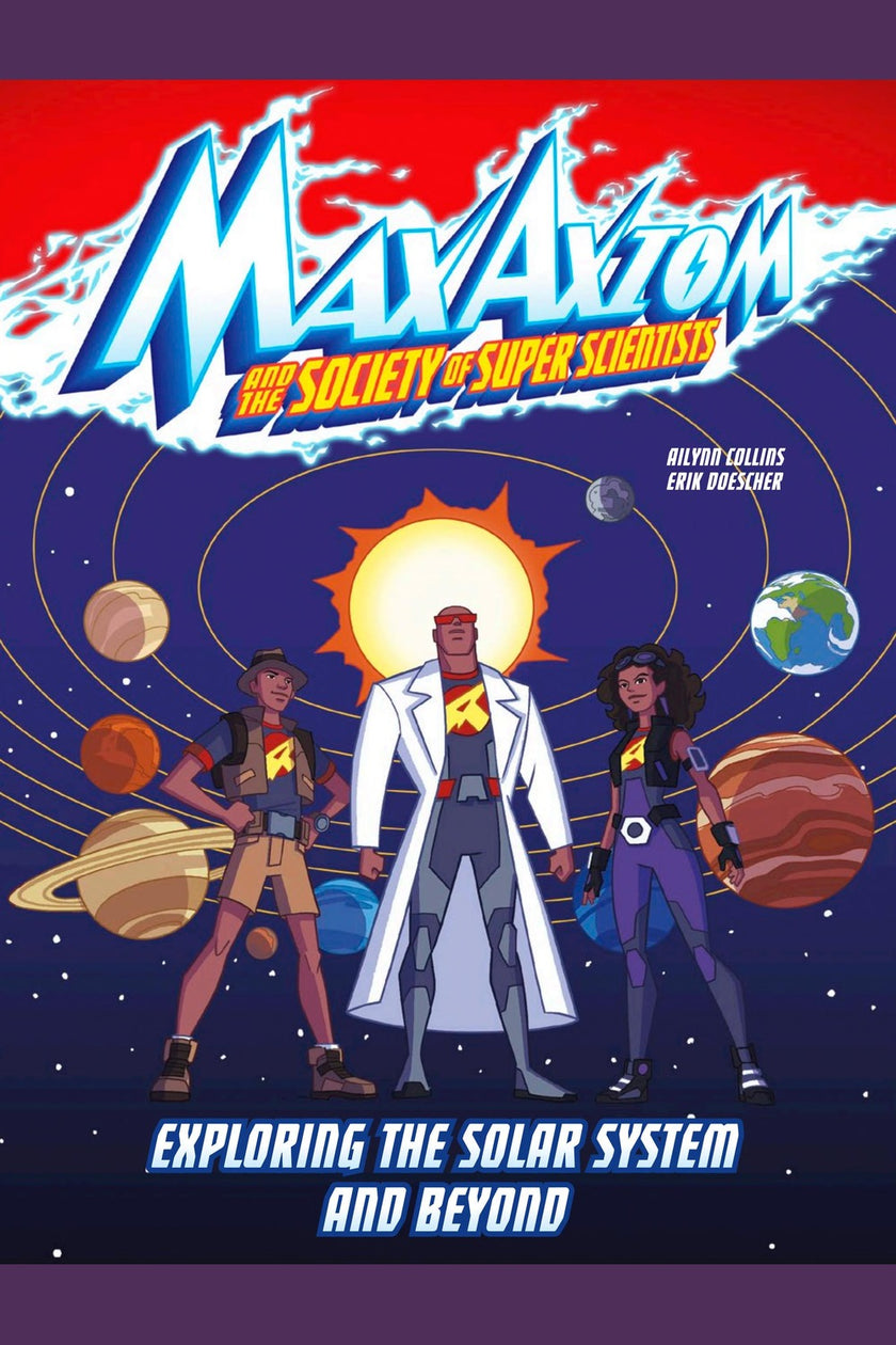 Exploring the Solar System and Beyond: A Max Axiom Super Scientist Adventure