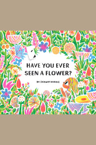 Have You Ever Seen a Flower?
