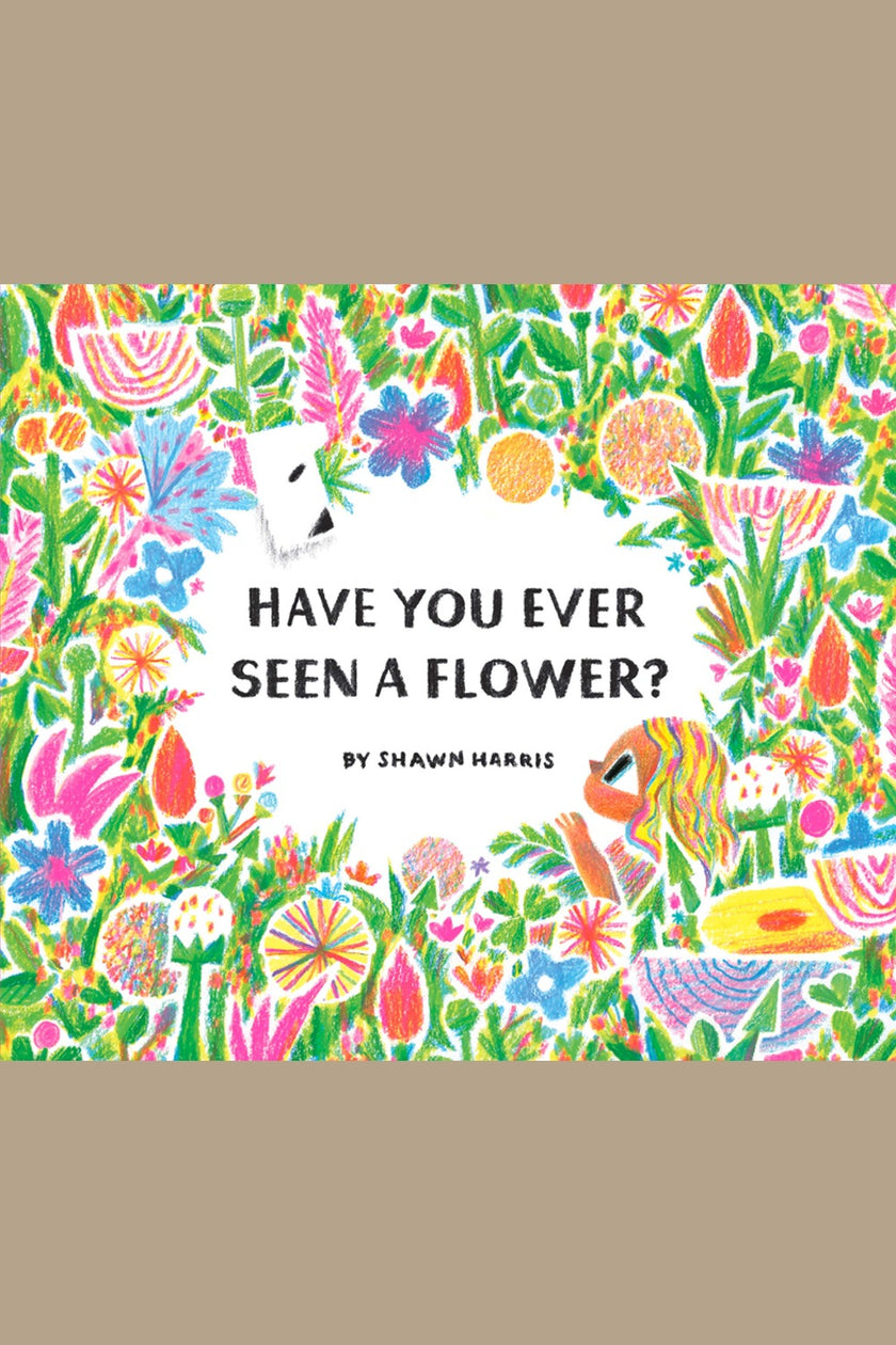 Have You Ever Seen a Flower?