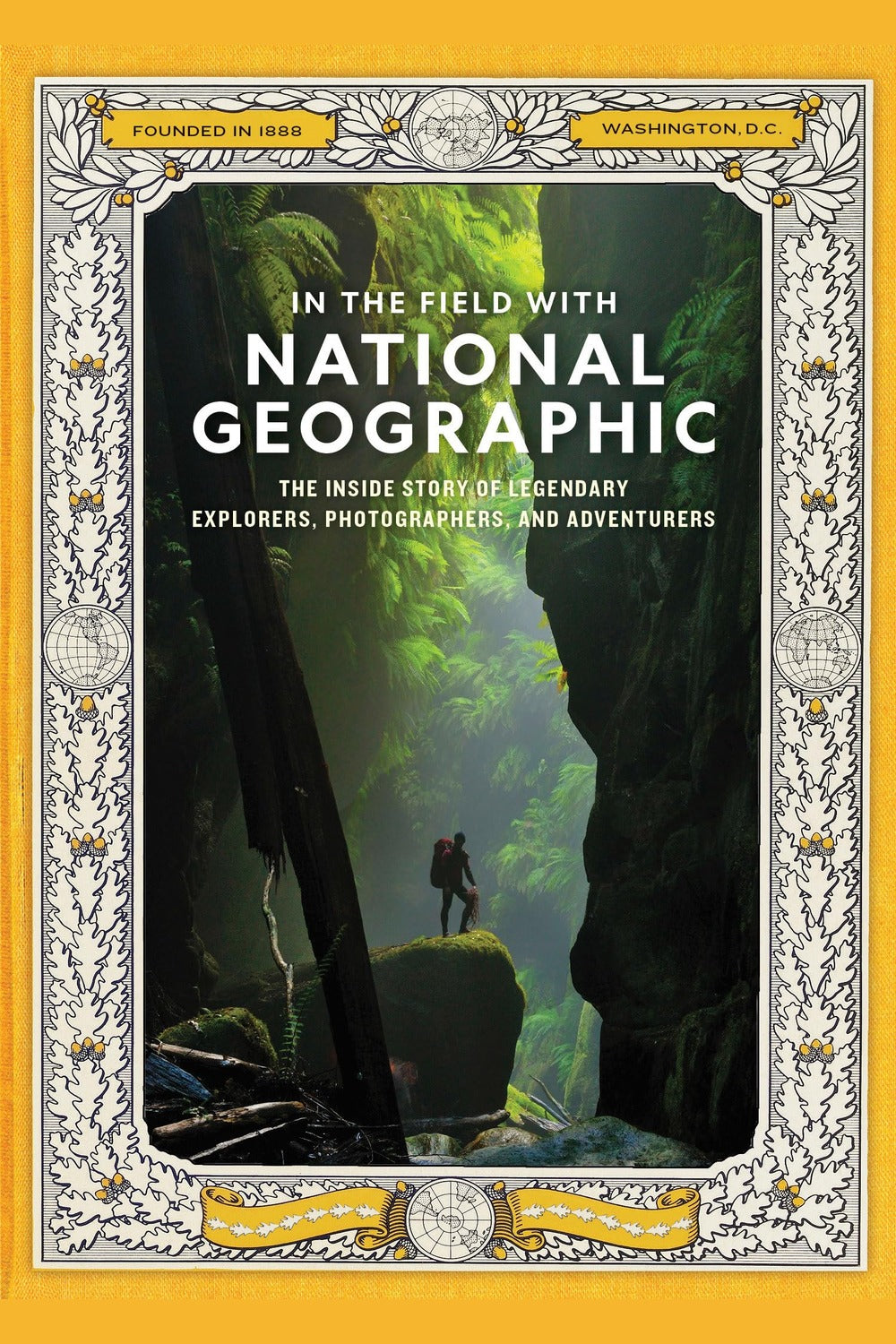 In the Field with National Geographic: The Inside Story of Legendary Explorers, Educators, Scientists, and Sto
