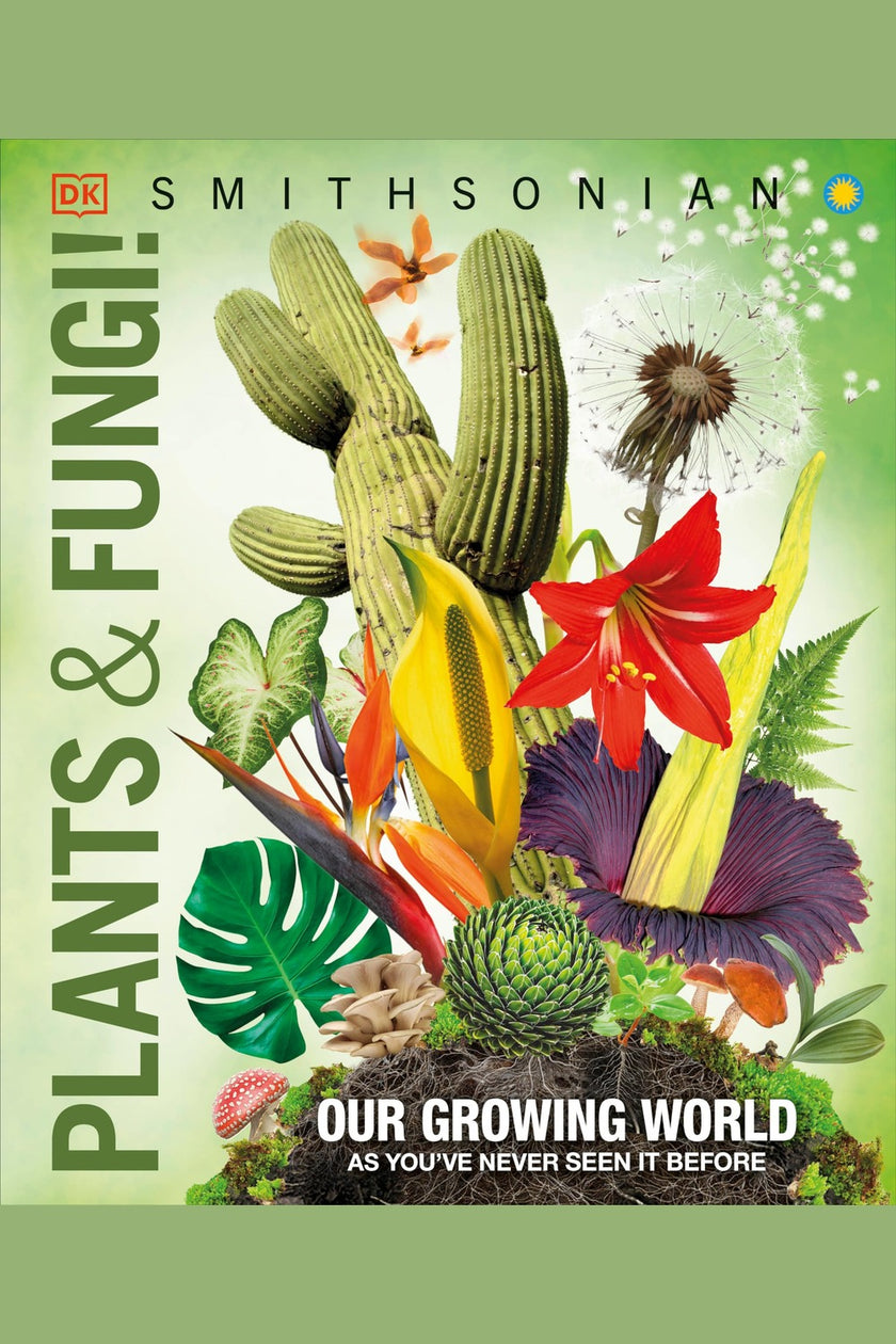 Knowledge Encyclopedia Plants and Fungi!: Our Growing World as You've Never Seen It Before