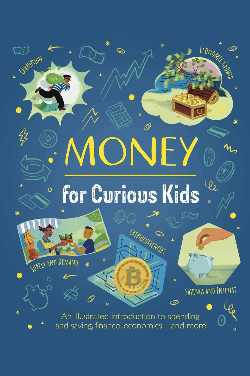 Money for Curious Kids: An Illustrated Introduction to Spending and Saving, Finance, Economics--And More!