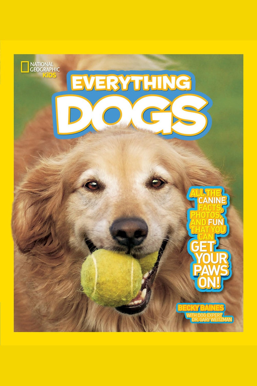 National Geographic Kids Everything Dogs: All the Canine Facts, Photos, and Fun You Can Get Your Paws On!