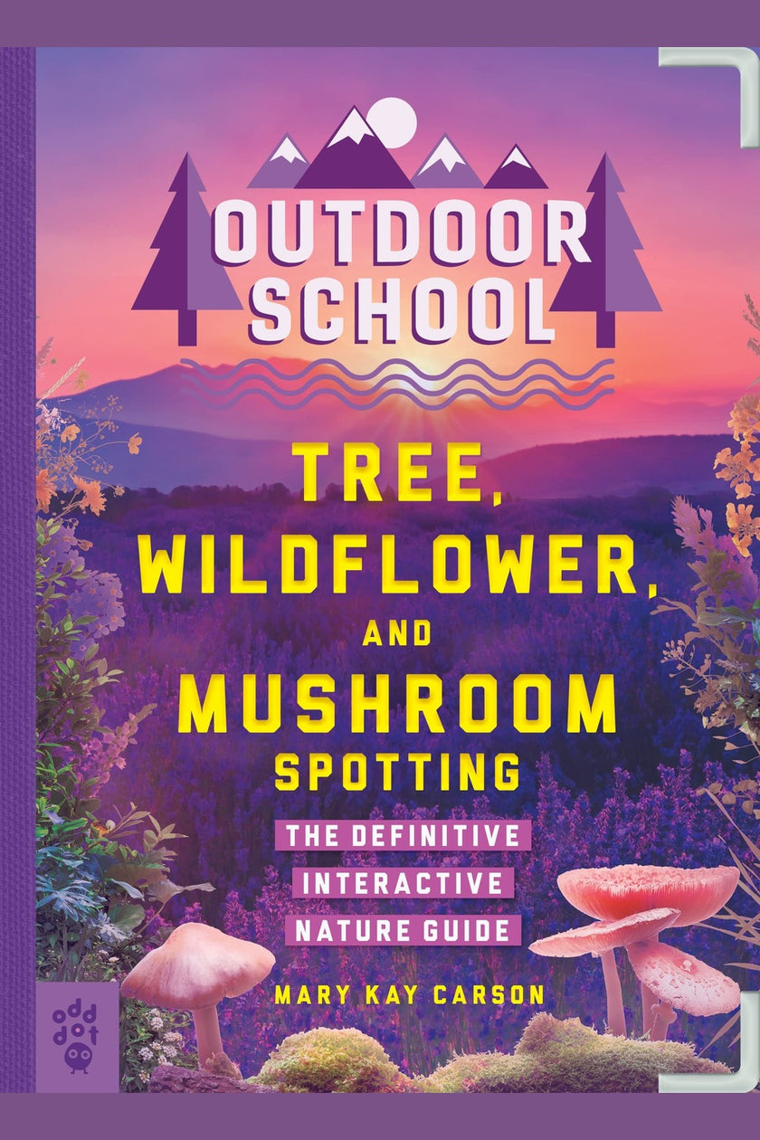 Outdoor School: Tree, Wildflower, and Mushroom Spotting: The Definitive Interactive Nature Guide