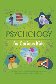 Psychology for Curious Kids: An Illustrated Introduction to Brain Science, Identity, Mental Health, and More!