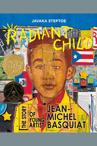 Radiant Child: The Story of Young Artist Jean-Michel Basquiat (Caldecott & Coretta Scott King Illustrator Award Winner)