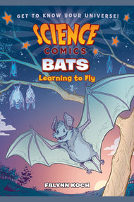 Science Comics: Bats: Learning to Fly