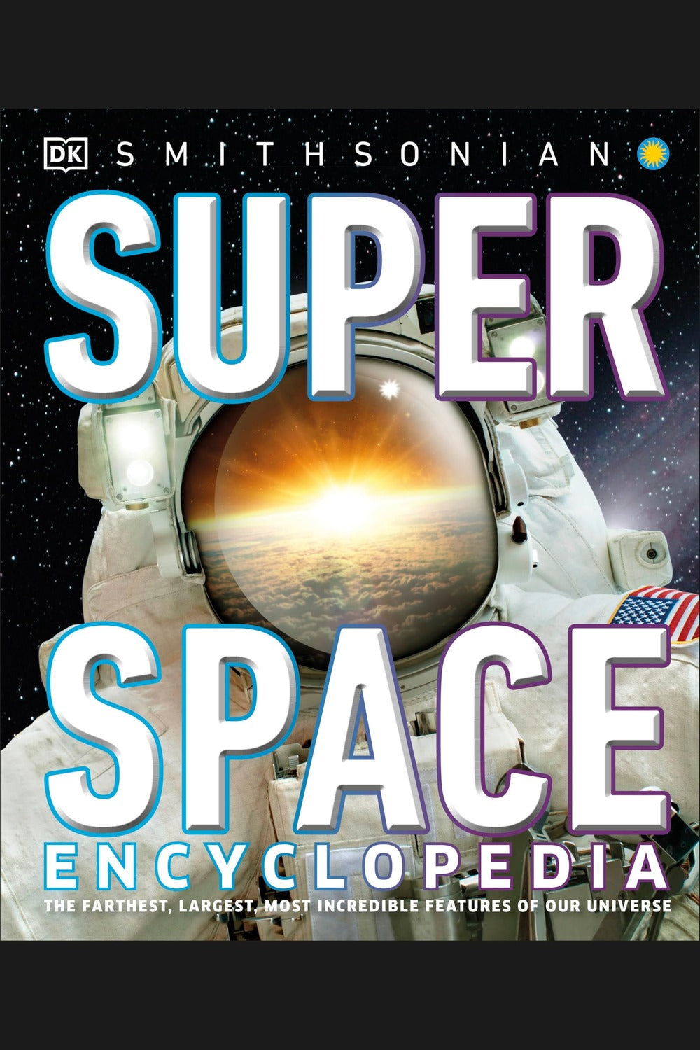 Super Space Encyclopedia: The Furthest, Largest, Most Spectacular Features of Our Universe