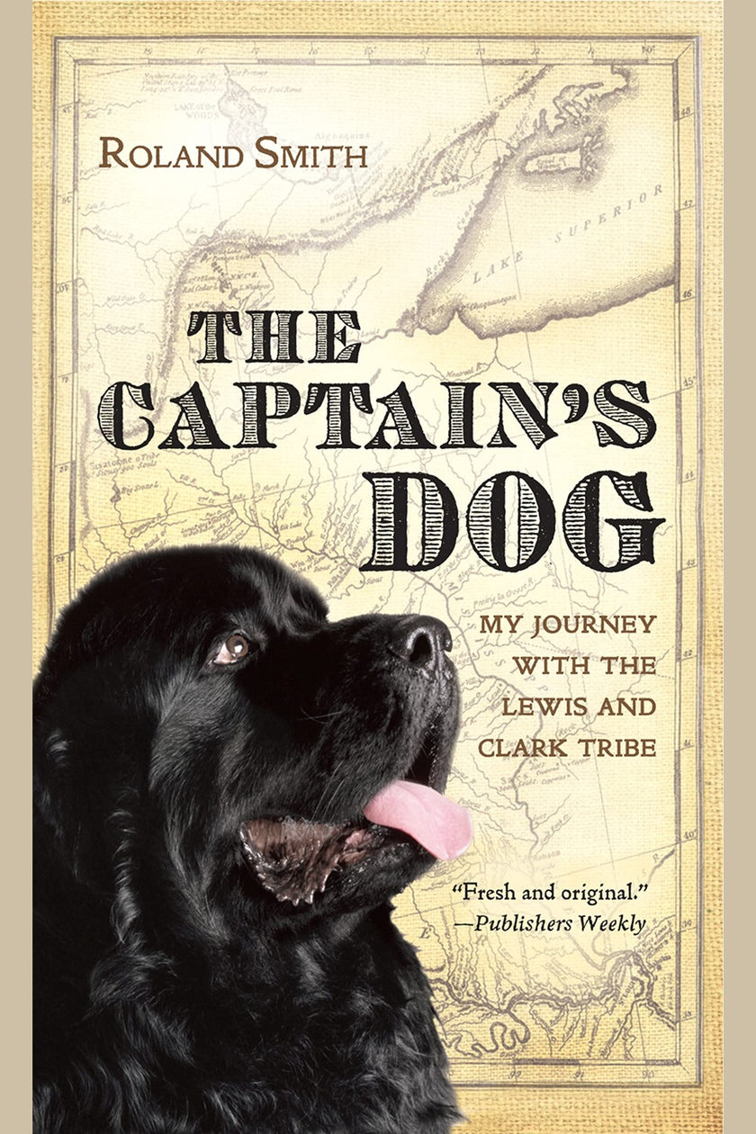 The Captain's Dog: My Journey with the Lewis and Clark Tribe