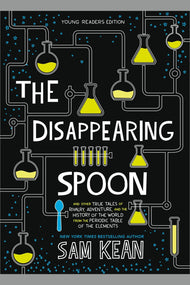The Disappearing Spoon: And Other True Tales of Rivalry, Adventure, and the History of the World from the Peri