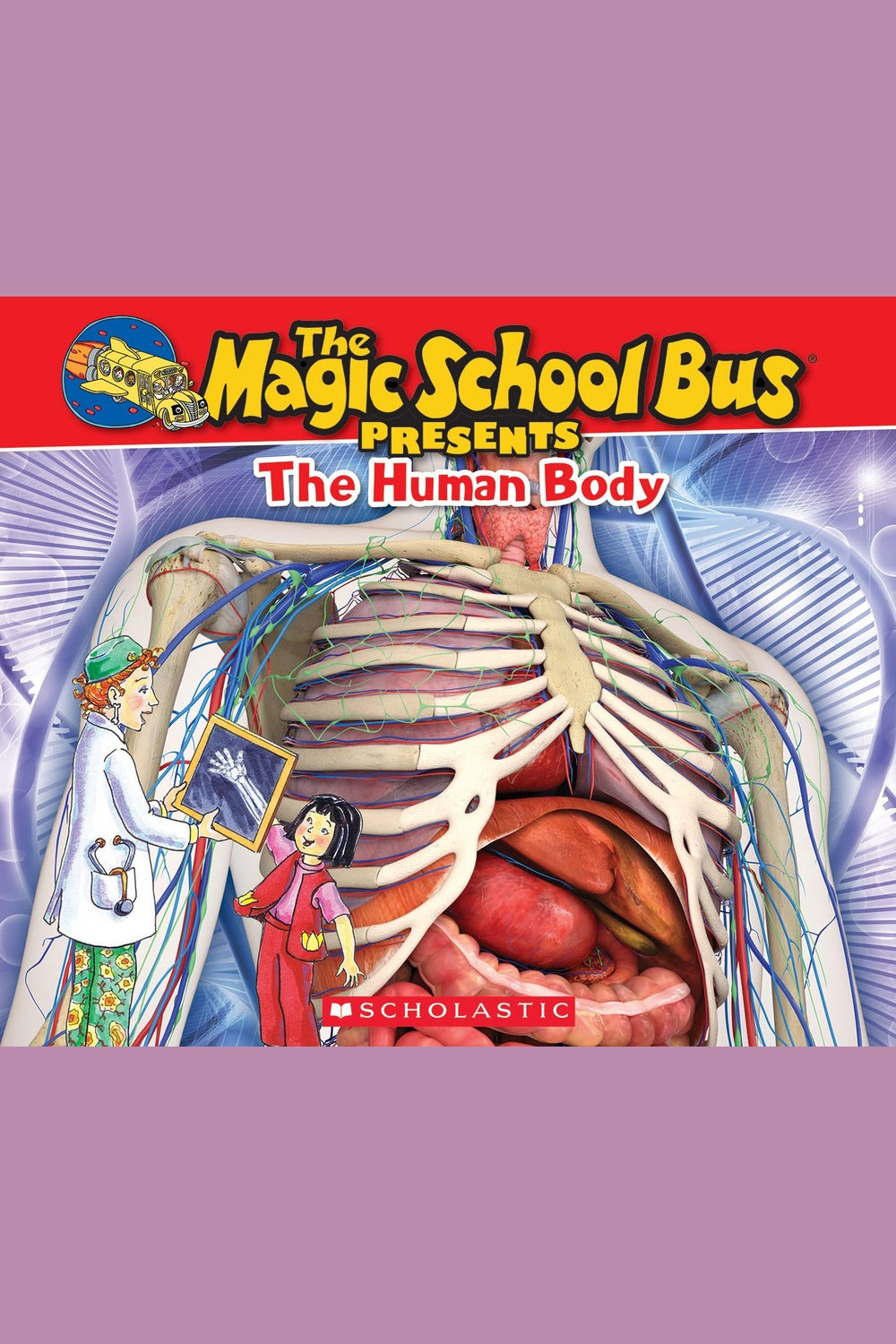 The Magic School Bus Presents: The Human Body: A Nonfiction Companion to the Original Magic School Bus Series