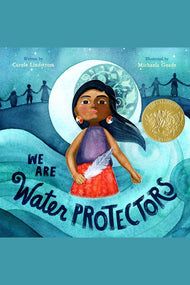 We Are Water Protectors: (Caldecott Medal Winner)
