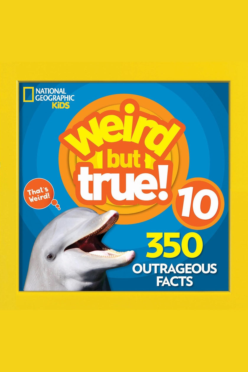 Weird But True 10: 350 Outrageous Facts
