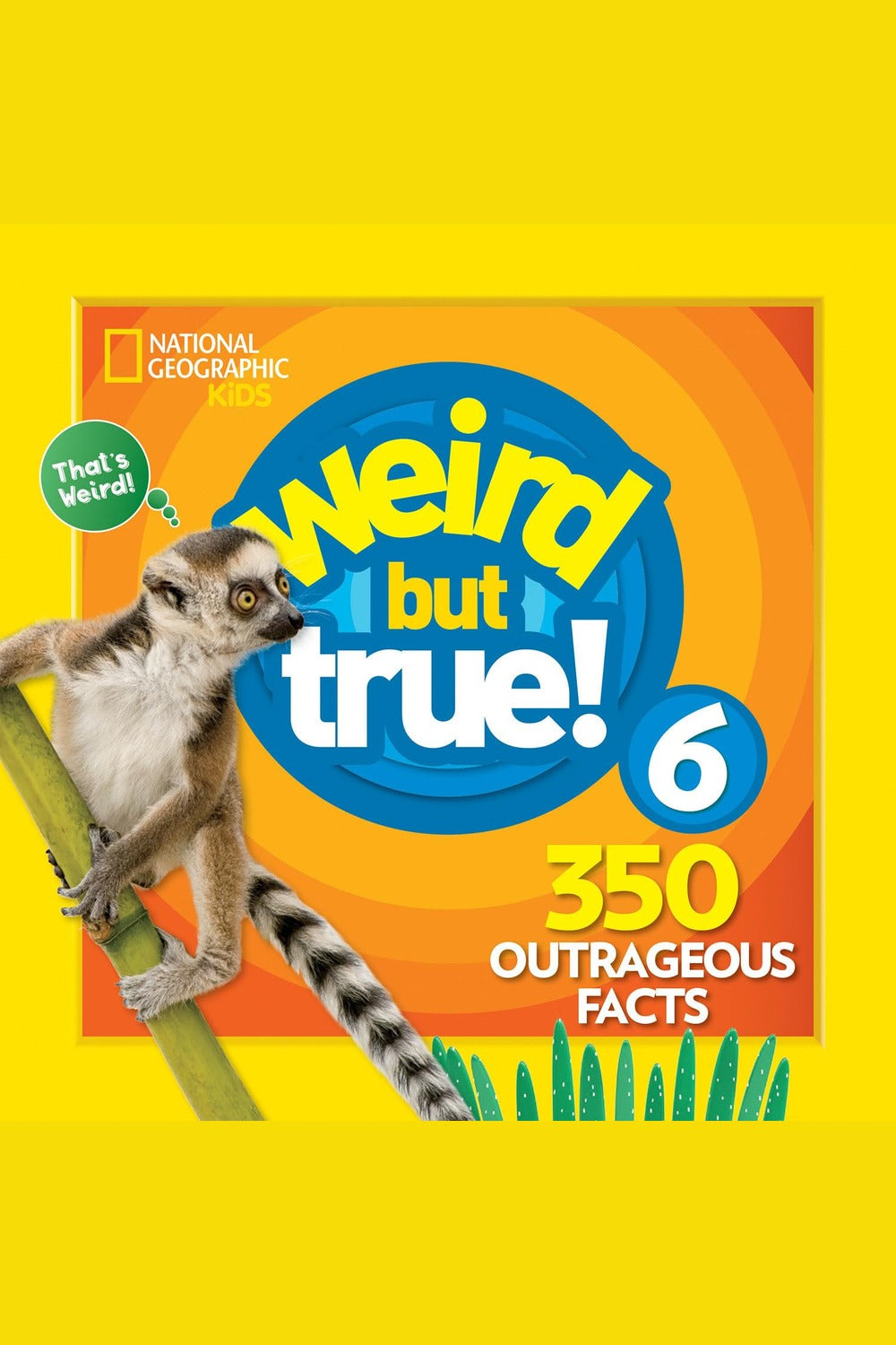 Weird But True 6: Expanded Edition: 350 Outrageous Facts