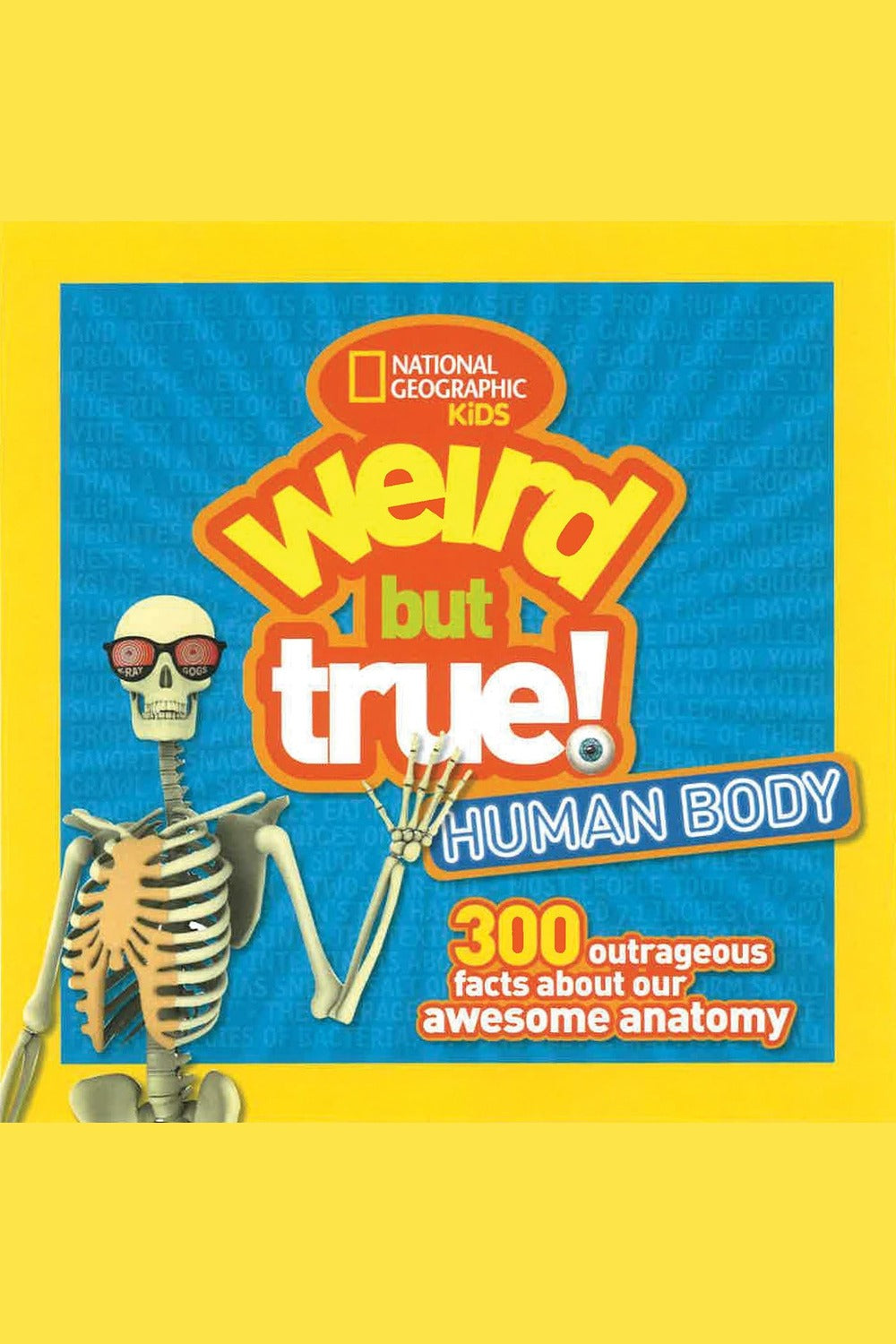 Weird But True! Human Body: 300 Outrageous Facts about Your Awesome Anatomy