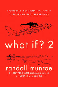 What If? 2: Additional Serious Scientific Answers to Absurd Hypothetical Questions