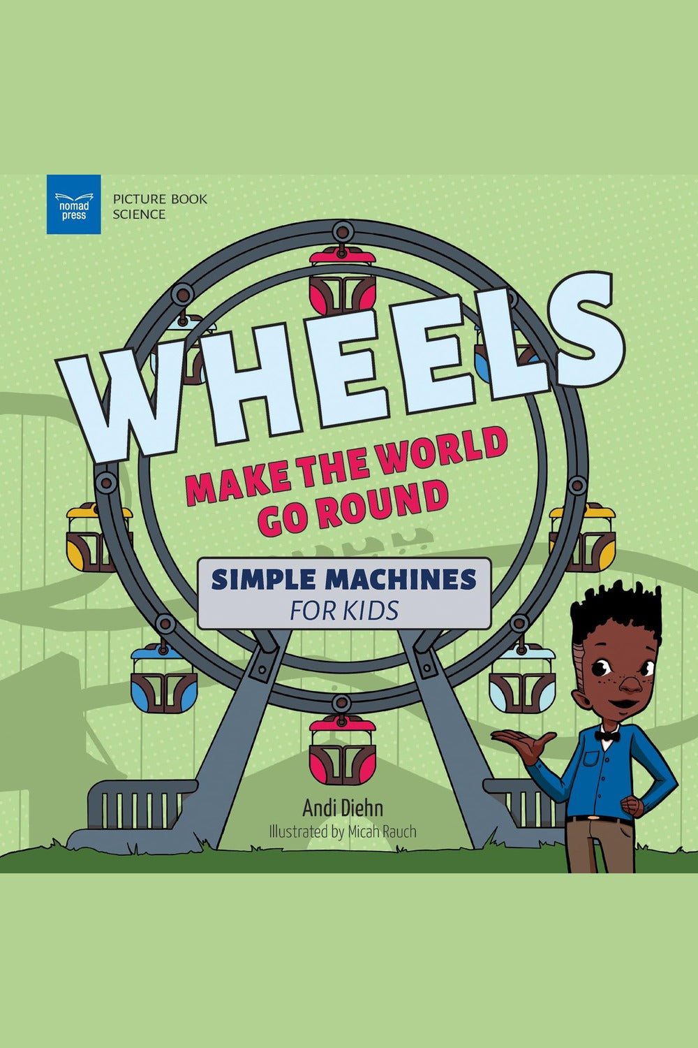 Wheels Make the World Go Round: Simple Machines for Kids