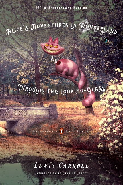 Alice's Adventures in Wonderland and Through the Looking-Glass: 150th-Anniversary Edition (Penguin Classics Deluxe Edition) - Ingram