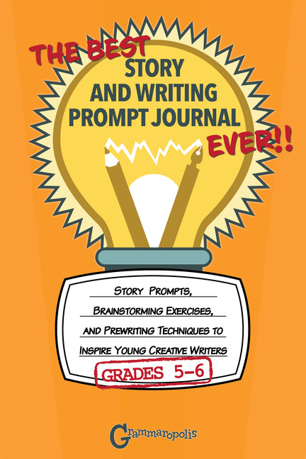 Best Story and Writing Prompt Journal Ever (Grades 5-6)