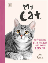 My Cat: Everything You Need to Know about Owning a New Pet