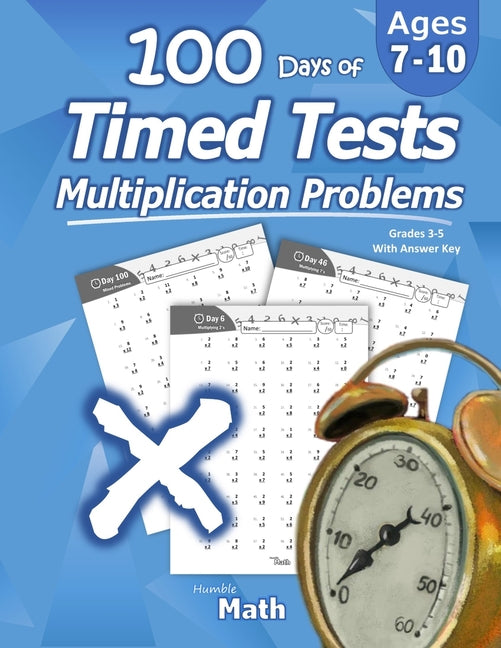 Humble Math - 100 Days of Timed Tests: Multiplication: Ages 8-10, Math Drills, Digits 0-12, Reproducible Practice Problems - Ingram