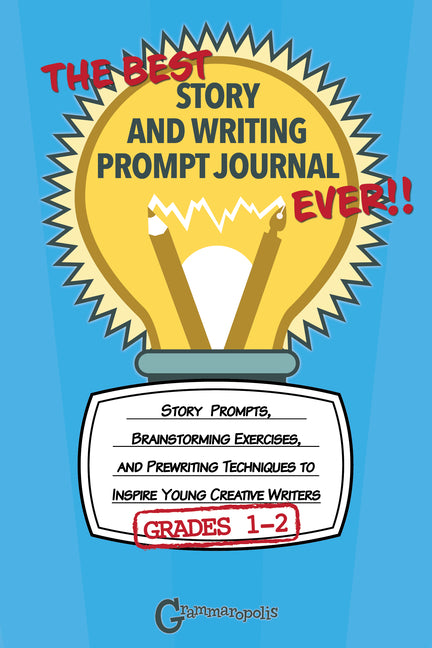 The Best Story and Writing Prompt Journal Ever, Grades 1-2: Story Prompts, Brainstorming Exercises, and Prewriting Techniques to Inspire Young Creative Wr - Ingram