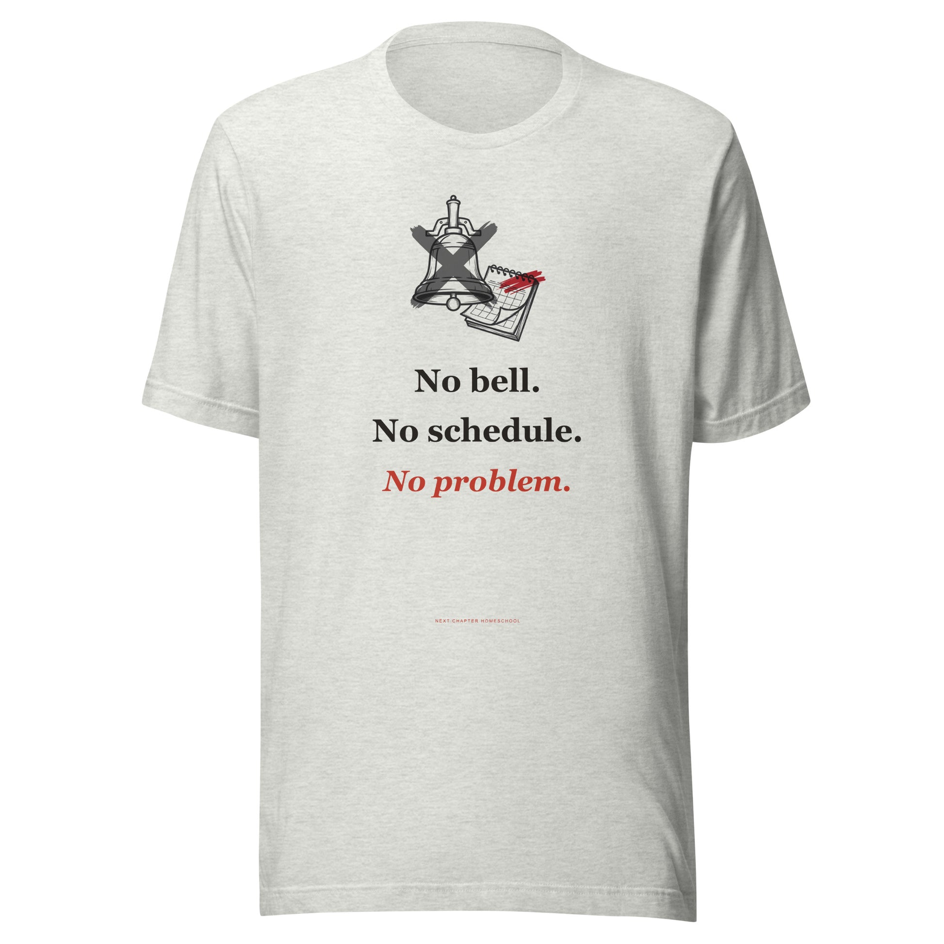 Unschooling Shirt — No Bell. No Schedule. No Problem.