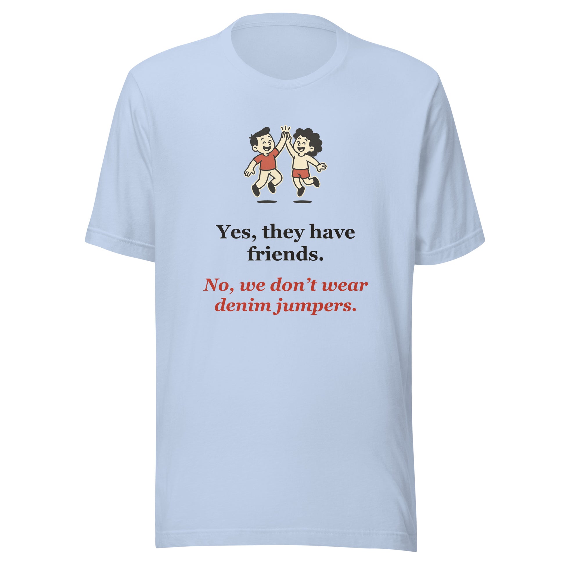 Funny Homeschool Mom Shirt — Yes They Have Friends, No Denim Jumpers
