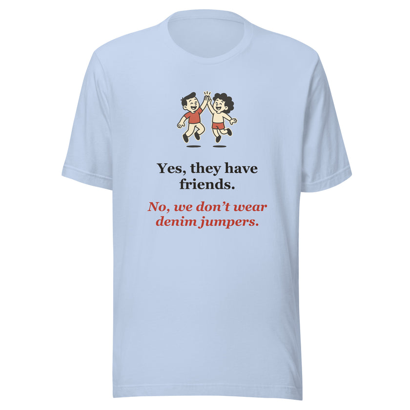 Funny Homeschool Mom Shirt — Yes They Have Friends, No Denim Jumpers