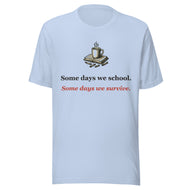 Homeschool Mom Tee: Some Days We School. Some Days We Survive.