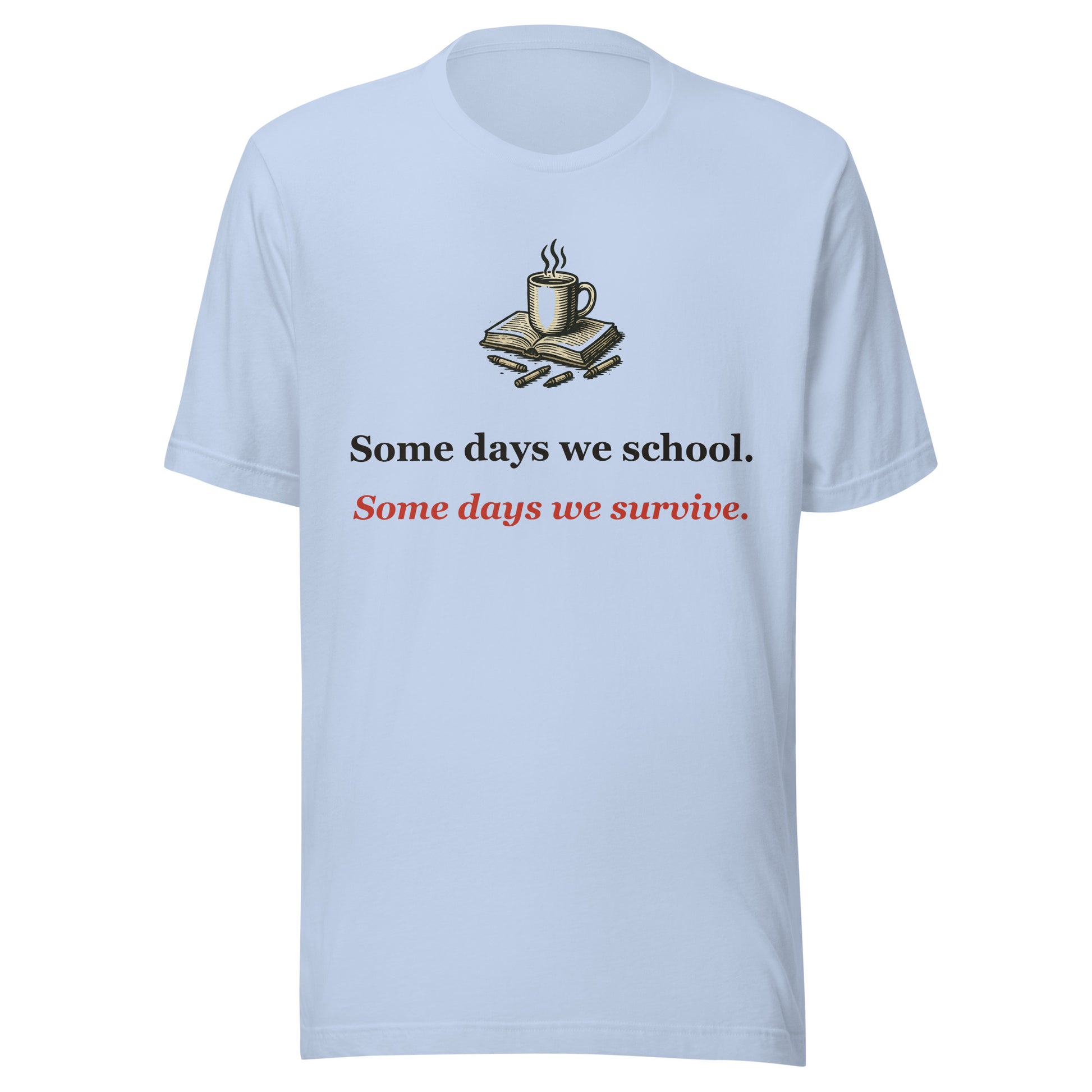 Homeschool Mom Shirt — Some Days We School, Some Days We Survive