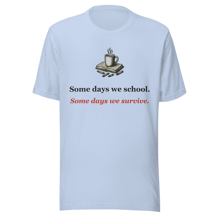 Homeschool Mom Shirt — Some Days We School, Some Days We Survive