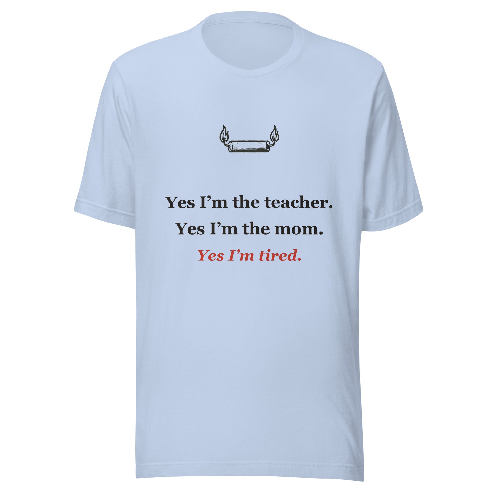 Homeschool Mom Shirt — Yes I'm the Teacher, the Mom, and Tired