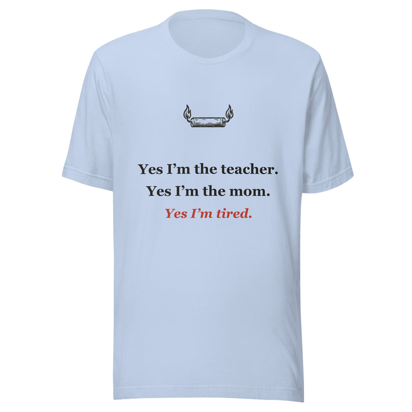 Homeschool Mom Shirt — Yes I'm the Teacher, the Mom, and Tired