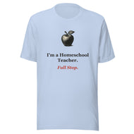 Homeschool Teacher Shirt — Full Stop.