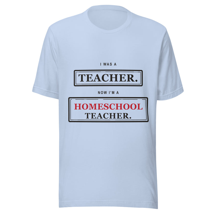 Ex-Teacher Homeschool Shirt — Now I'm a Homeschool Teacher
