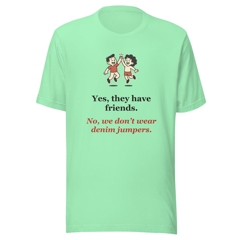 Funny Homeschool Mom Tee: Yes, They Have Friends. No Denim Jumpers.
