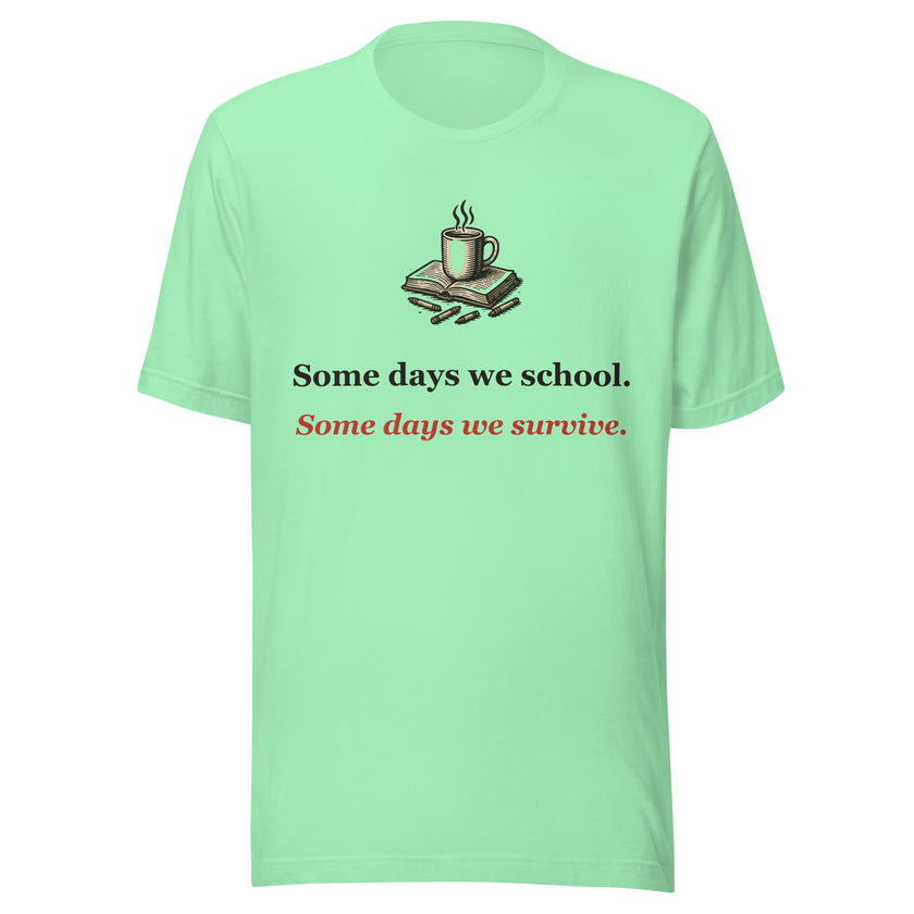 Homeschool Mom Tee: Some Days We School. Some Days We Survive.