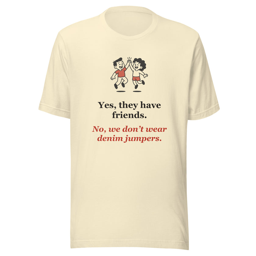 Funny Homeschool Mom Tee: Yes, They Have Friends. No Denim Jumpers.